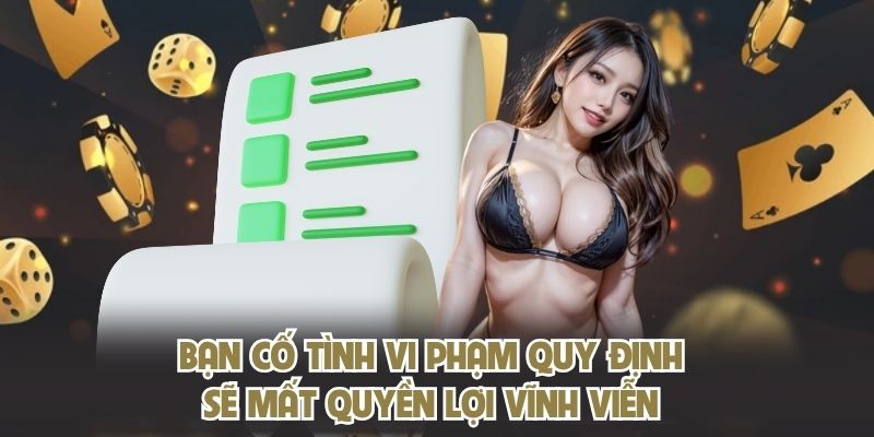 Bạn cố tình vi phạm quy định sẽ mất quyền lợi vĩnh viễn