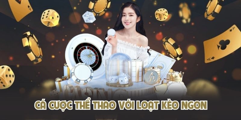 Cá cược thể thao với loạt kèo ngon