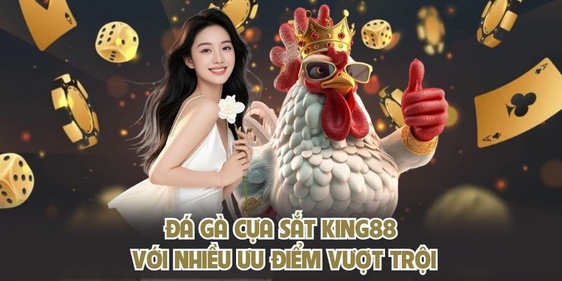 Đá gà cựa sắt King88 với nhiều ưu điểm vượt trội