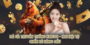 Đá Gà Truyền Thống KING88 - Nơi Hội Tụ Chiến Kê Hàng Đầu