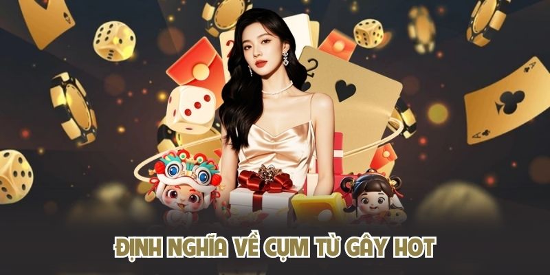 Định nghĩa về cụm từ gây hot