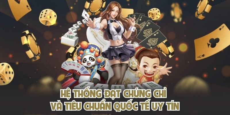 Hệ thống đạt chứng chỉ và tiêu chuẩn quốc tế uy tín