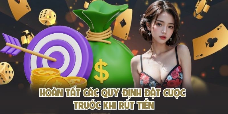 Hoàn tất các quy định đặt cược trước khi rút tiền