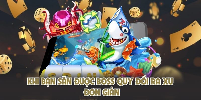 Khi bạn săn được boss quy đổi ra xu đơn giản