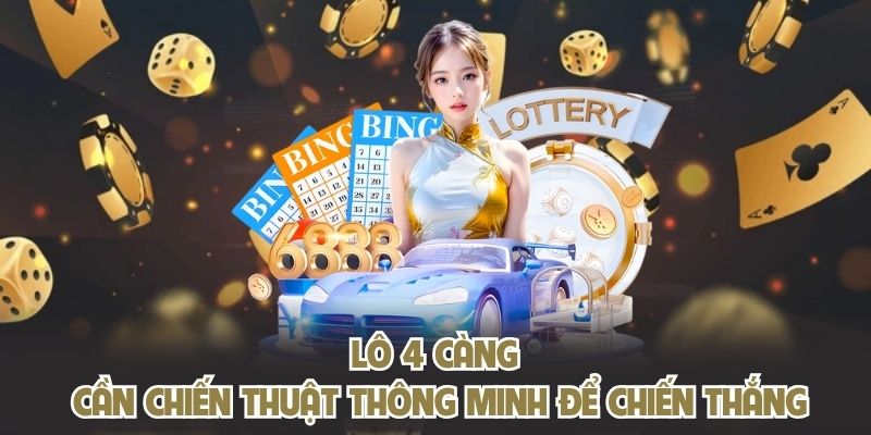 Lô 4 càng cần chiến thuật thông minh để chiến thắng