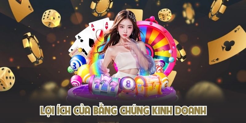 Lợi ích của bằng chứng kinh doanh