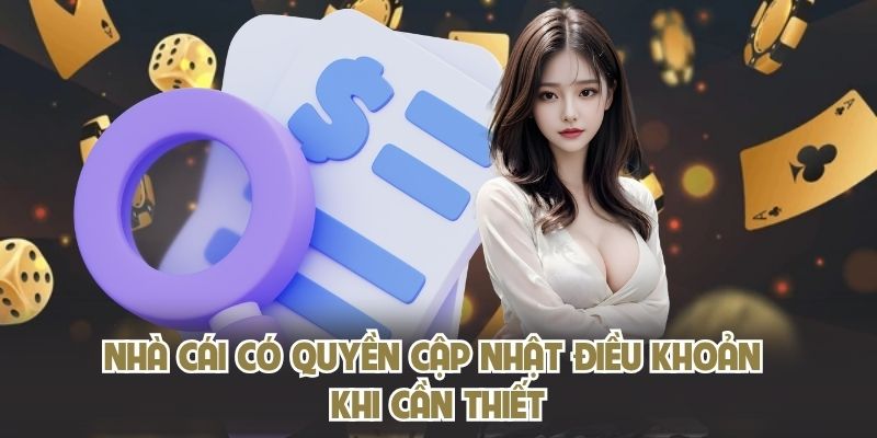 Nhà cái có quyền cập nhật điều khoản khi cần thiết
