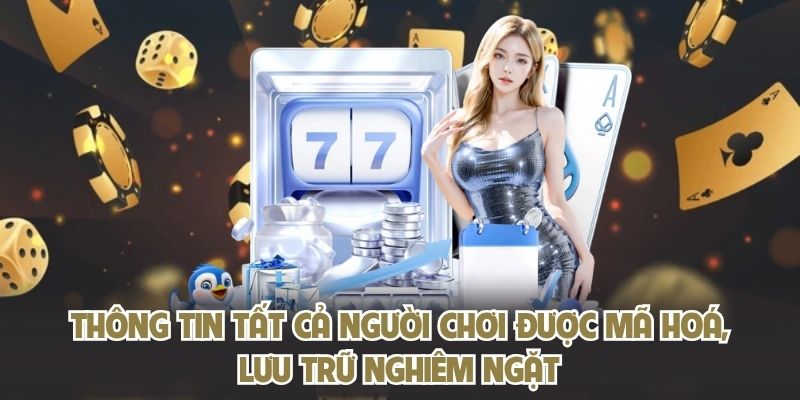 Thông tin tất cả người chơi được mã hoá, lưu trữ nghiêm ngặt