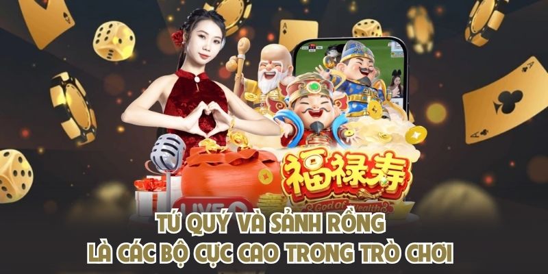 Tứ quý và sảnh rồng là các bộ cực cao trong trò chơi