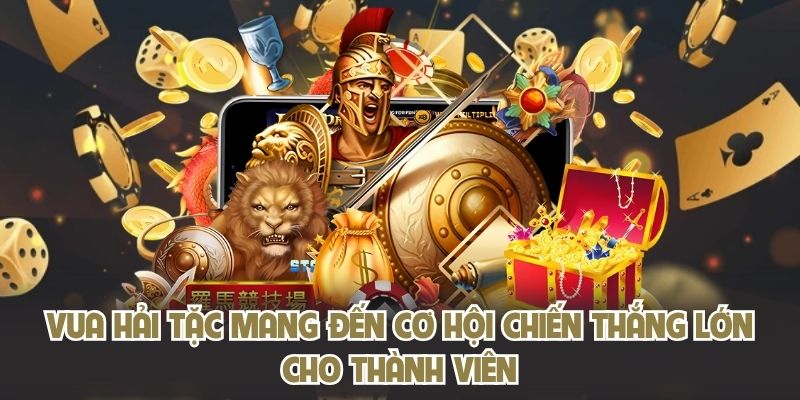 Vua Hải Tặc mang đến cơ hội chiến thắng lớn cho thành viên